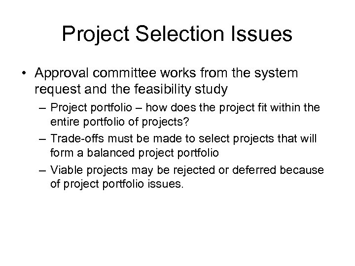 Project Selection Issues • Approval committee works from the system request and the feasibility