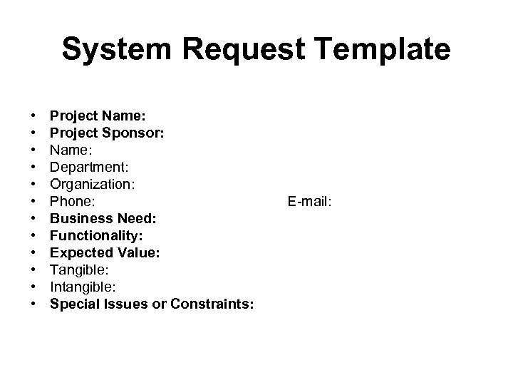 System Request Template • • • Project Name: Project Sponsor: Name: Department: Organization: Phone: