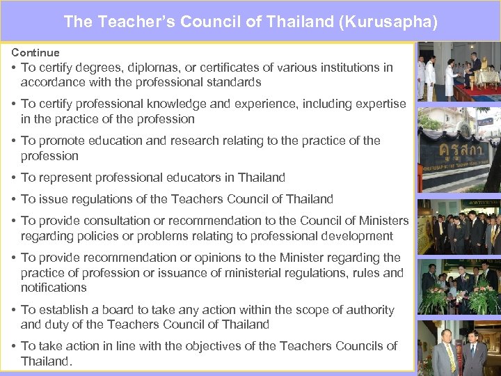 The Teacher’s Council of Thailand (Kurusapha) Continue • To certify degrees, diplomas, or certificates