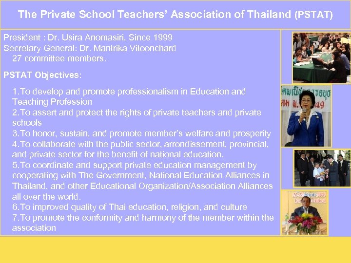 The Private School Teachers’ Association of Thailand (PSTAT) President : Dr. Usira Anomasiri, Since