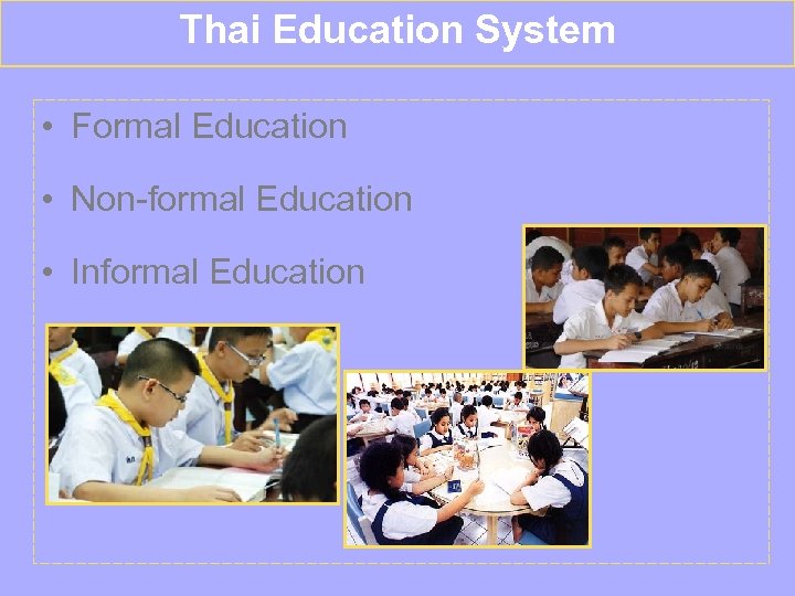 Thai Education System • Formal Education • Non-formal Education • Informal Education 