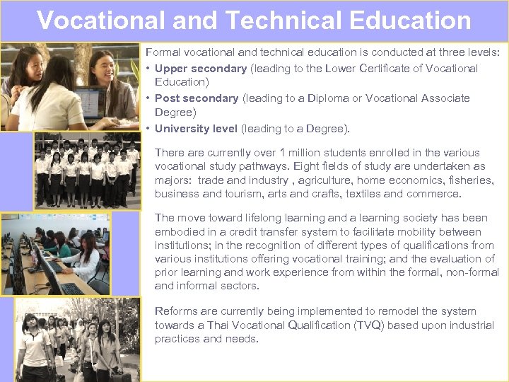Vocational and Technical Education Formal vocational and technical education is conducted at three levels: