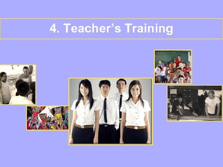 4. Teacher’s Training 