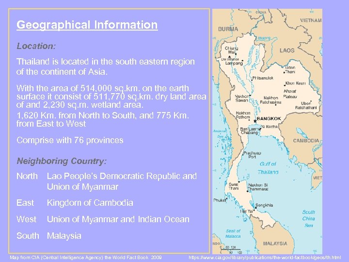 Geographical Information Location: Thailand is located in the south eastern region of the continent