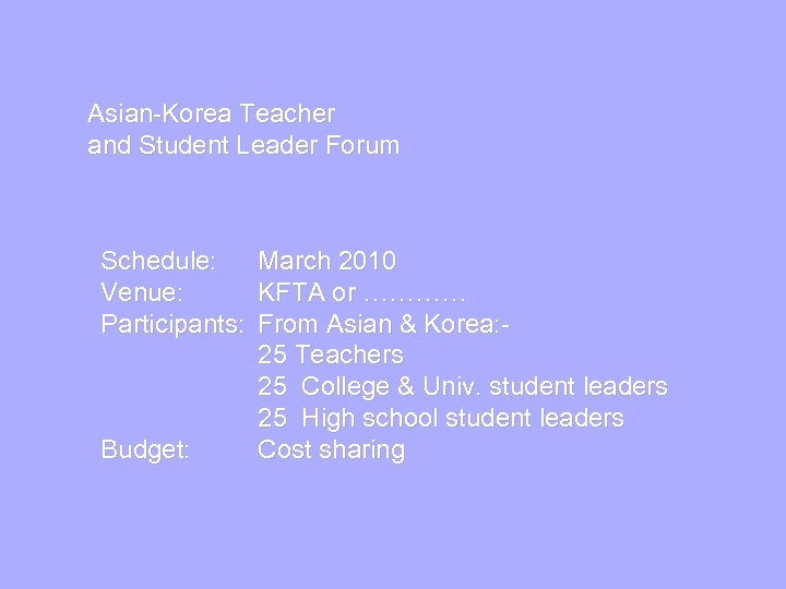 Asian-Korea Teacher and Student Leader Forum Schedule: Venue: Participants: Budget: March 2010 KFTA or