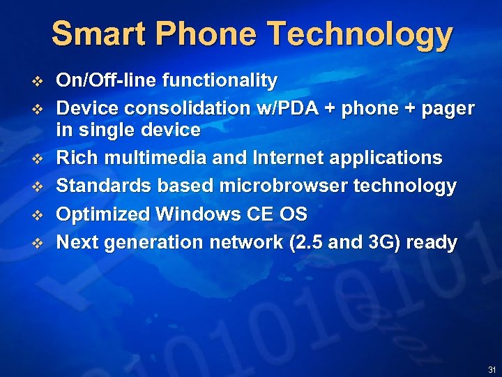 Smart Phone Technology v v v On/Off-line functionality Device consolidation w/PDA + phone +
