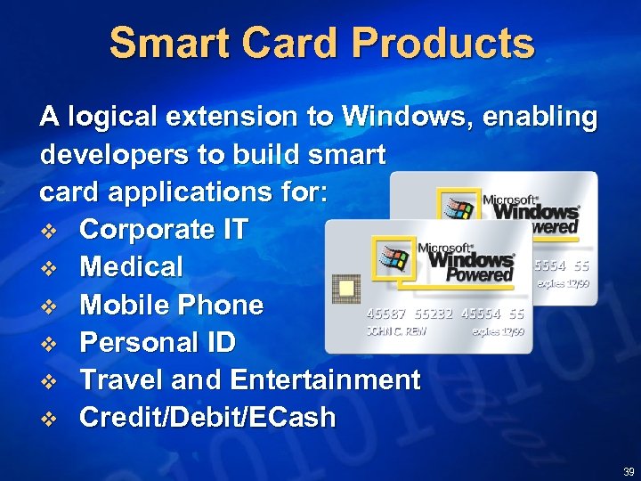 Smart Card Products A logical extension to Windows, enabling developers to build smart card