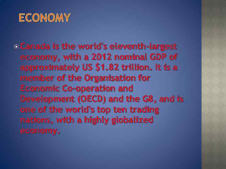 ECONOMY Canada is the world's eleventh-largest economy, with a 2012 nominal GDP of approximately
