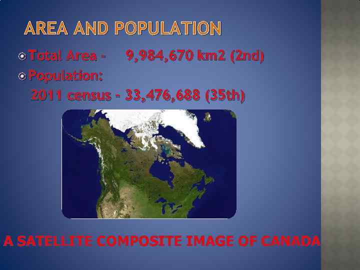 AREA AND POPULATION Total Area - 9, 984, 670 km 2 (2 nd) Population: