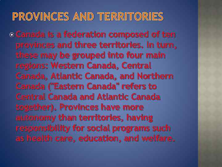 PROVINCES AND TERRITORIES Canada is a federation composed of ten provinces and three territories.