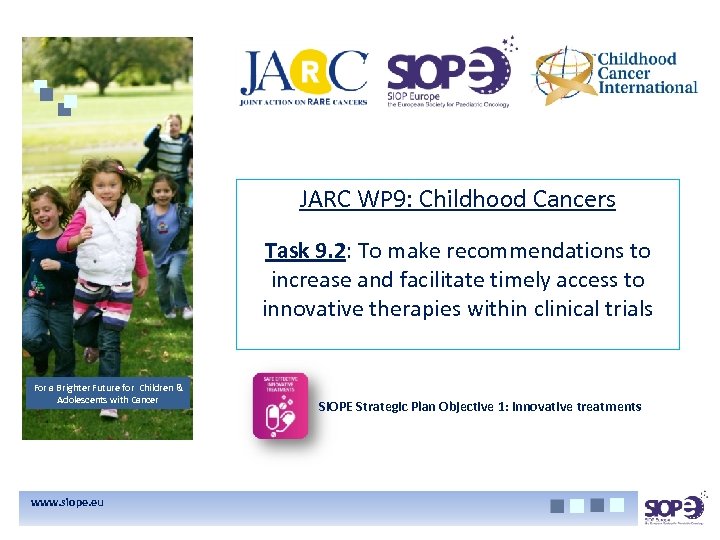 JARC WP 9: Childhood Cancers Task 9. 2: To make recommendations to increase and