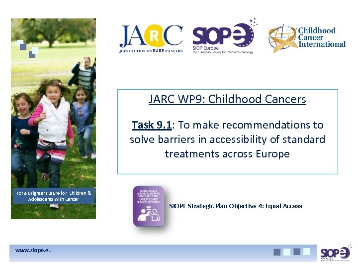 JARC WP 9: Childhood Cancers Task 9. 1: To make recommendations to solve barriers