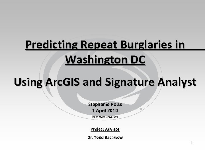 Predicting Repeat Burglaries in Washington DC Using Arc. GIS and Signature Analyst Stephanie Potts