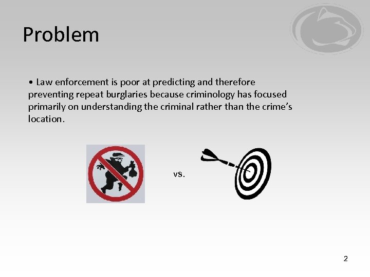 Problem • Law enforcement is poor at predicting and therefore preventing repeat burglaries because