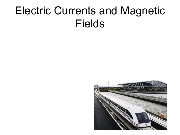 Electric Currents and Magnetic Fields 