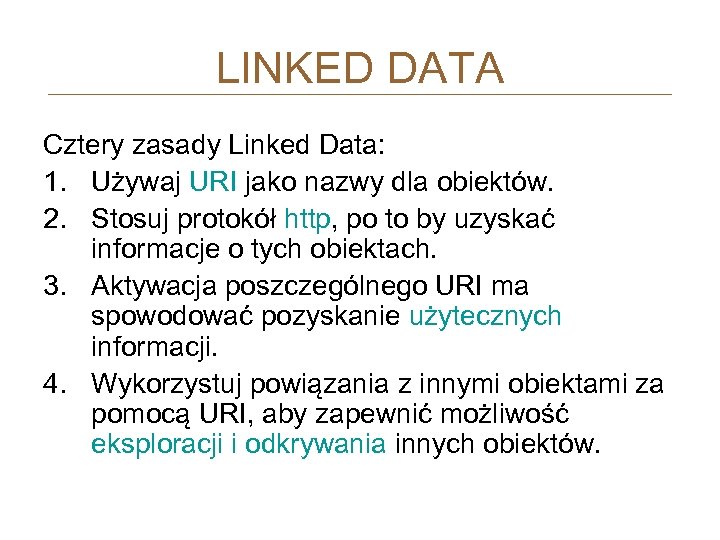 LINKED DATA Cztery zasady Linked Data: 1. Używaj URI jako nazwy dla obiektów. 2.