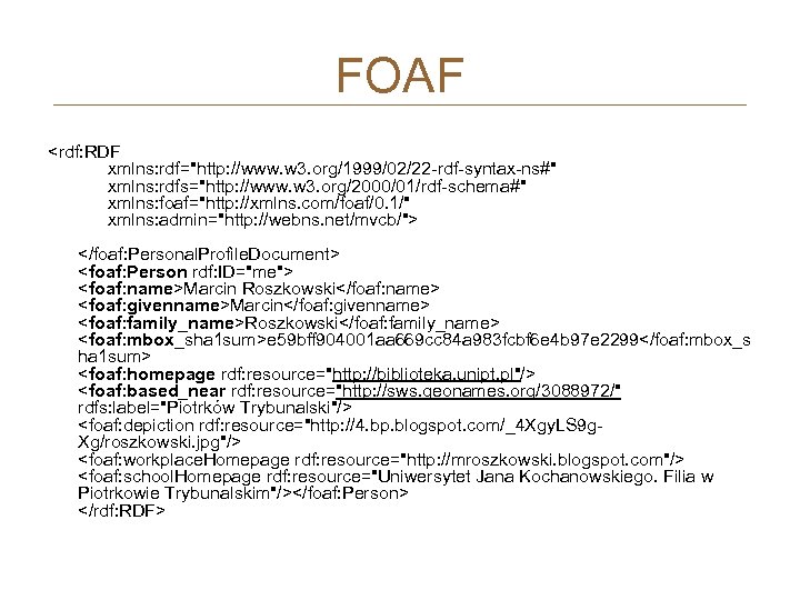 FOAF <rdf: RDF xmlns: rdf="http: //www. w 3. org/1999/02/22 -rdf-syntax-ns#" xmlns: rdfs="http: //www. w