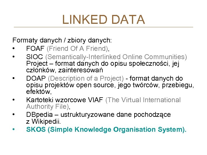 LINKED DATA Formaty danych / zbiory danych: • FOAF (Friend Of A Friend), •