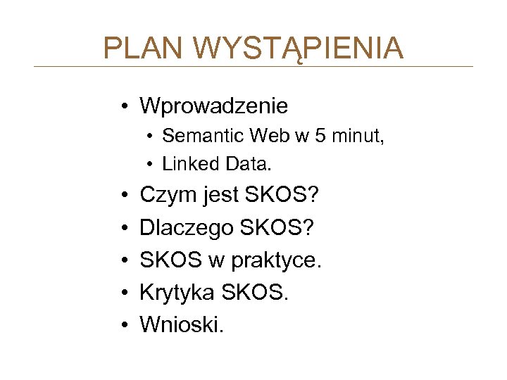 PLAN WYSTĄPIENIA • Wprowadzenie • Semantic Web w 5 minut, • Linked Data. •