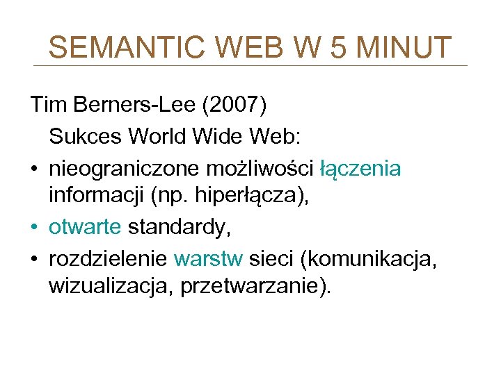 SEMANTIC WEB W 5 MINUT Tim Berners-Lee (2007) Sukces World Wide Web: • nieograniczone