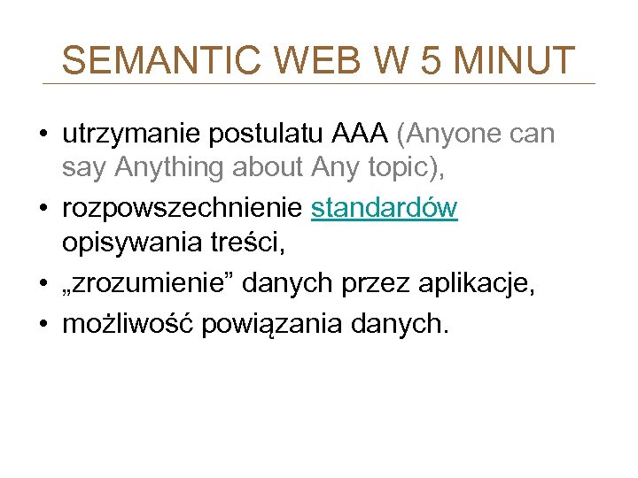 SEMANTIC WEB W 5 MINUT • utrzymanie postulatu AAA (Anyone can say Anything about