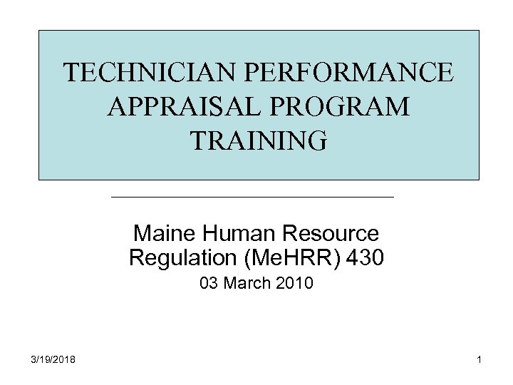 TECHNICIAN PERFORMANCE APPRAISAL PROGRAM TRAINING Maine Human Resource Regulation (Me. HRR) 430 03 March