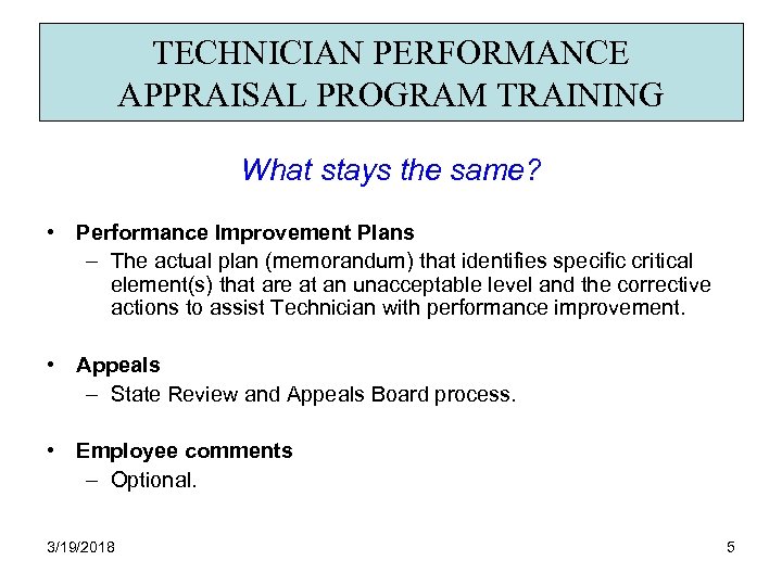 TECHNICIAN PERFORMANCE APPRAISAL PROGRAM TRAINING What stays the same? • Performance Improvement Plans –