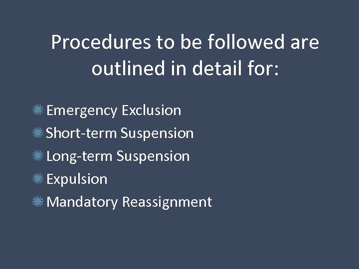 Procedures to be followed are outlined in detail for: Emergency Exclusion Short-term Suspension Long-term