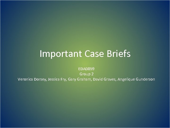 Important Case Briefs EDAD 859 Group 2 Veronica Dorsey, Jessica Fry, Gary Graham, David