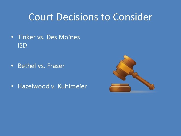 Court Decisions to Consider • Tinker vs. Des Moines ISD • Bethel vs. Fraser