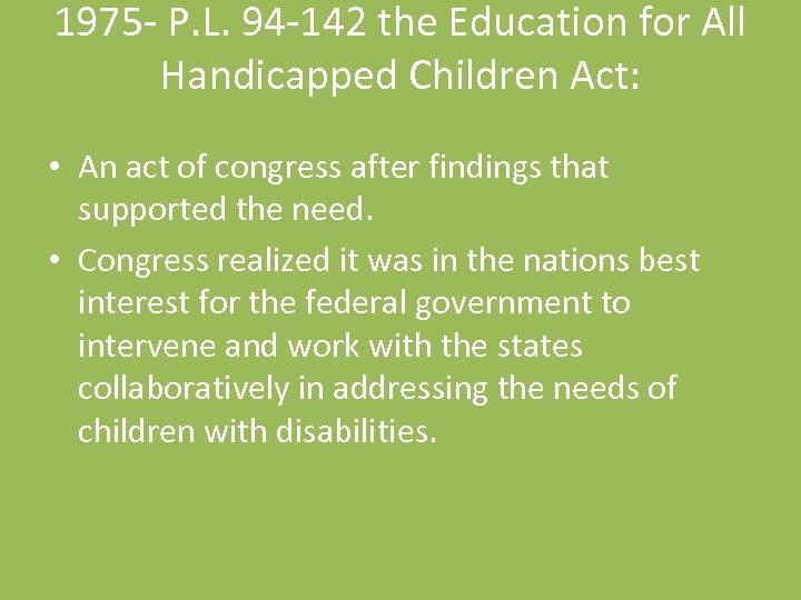 1975 - P. L. 94 -142 the Education for All Handicapped Children Act: •