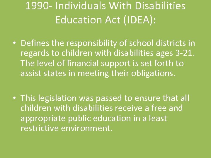1990 - Individuals With Disabilities Education Act (IDEA): • Defines the responsibility of school