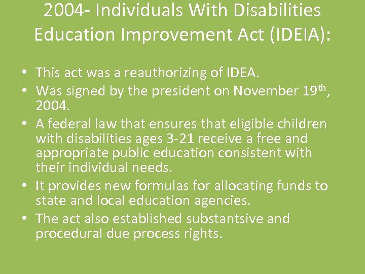 2004 - Individuals With Disabilities Education Improvement Act (IDEIA): • This act was a