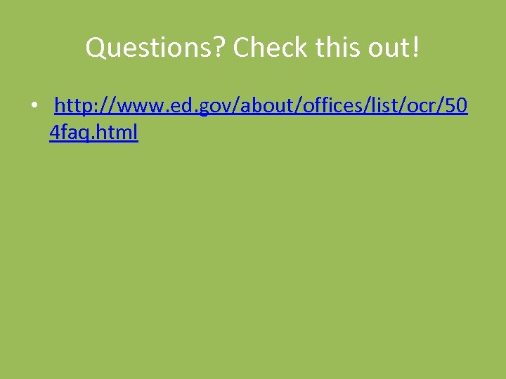 Questions? Check this out! • http: //www. ed. gov/about/offices/list/ocr/50 4 faq. html 