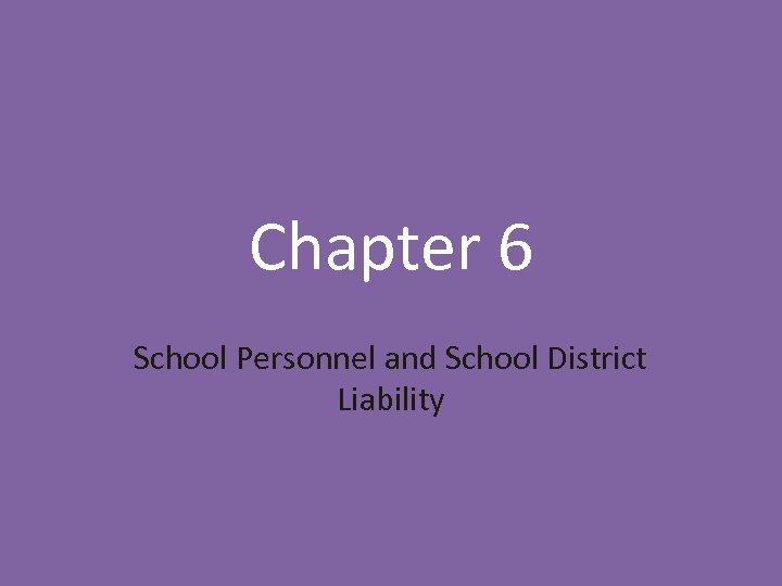 Chapter 6 School Personnel and School District Liability 