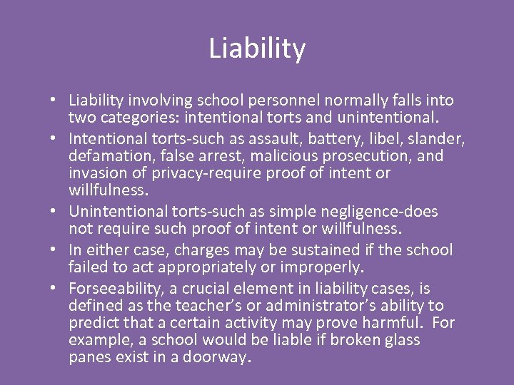 Liability • Liability involving school personnel normally falls into two categories: intentional torts and