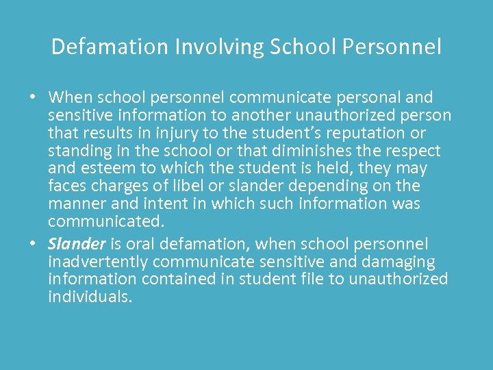 Defamation Involving School Personnel • When school personnel communicate personal and sensitive information to