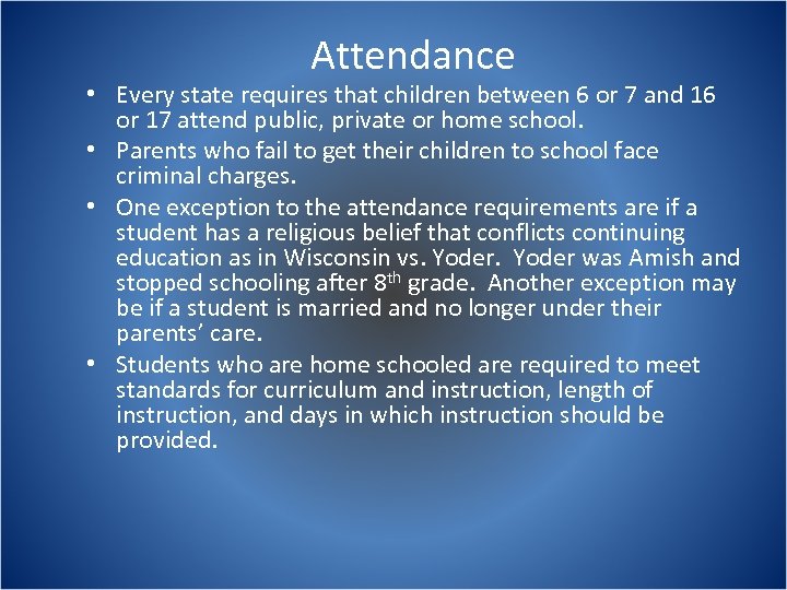 Attendance • Every state requires that children between 6 or 7 and 16 or