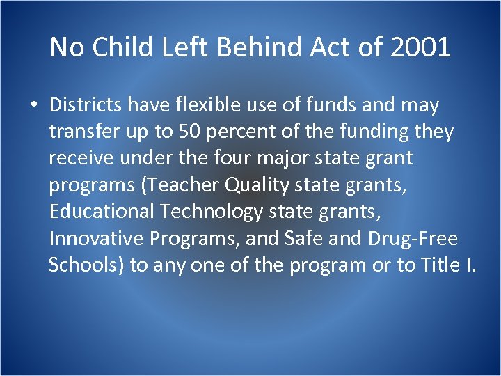 No Child Left Behind Act of 2001 • Districts have flexible use of funds