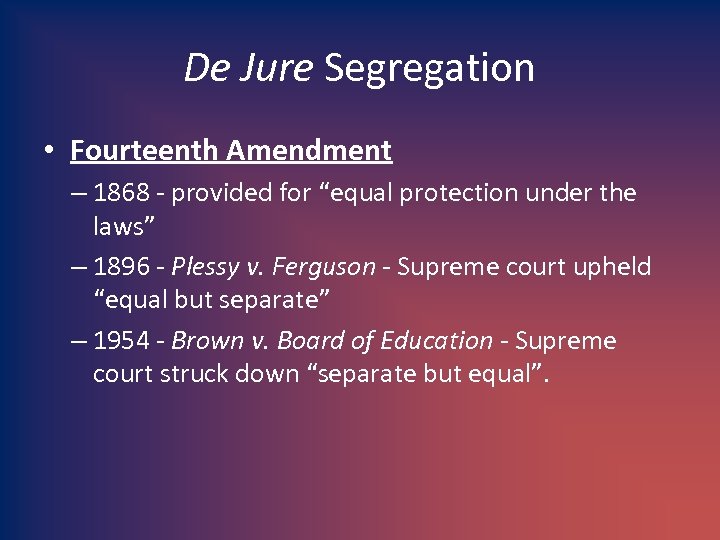 De Jure Segregation • Fourteenth Amendment – 1868 - provided for “equal protection under