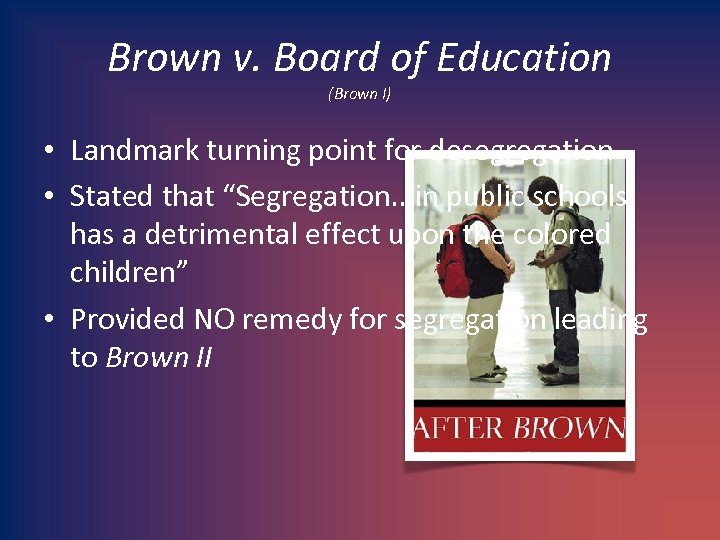 Brown v. Board of Education (Brown I) • Landmark turning point for desegregation •