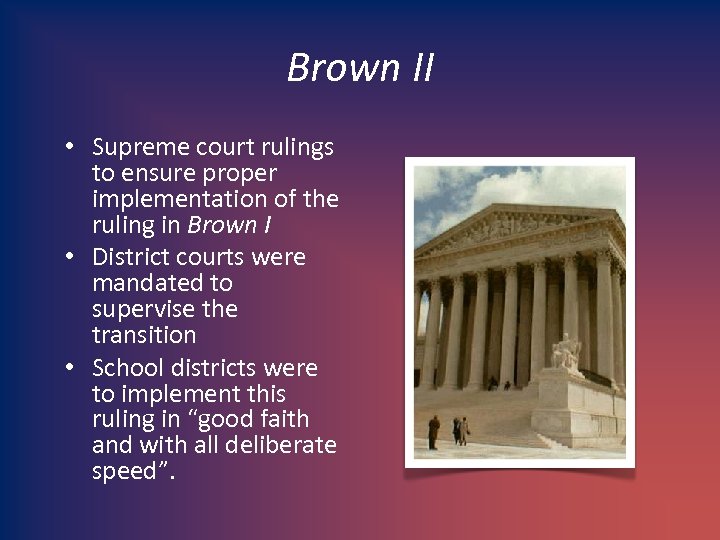Brown II • Supreme court rulings to ensure proper implementation of the ruling in