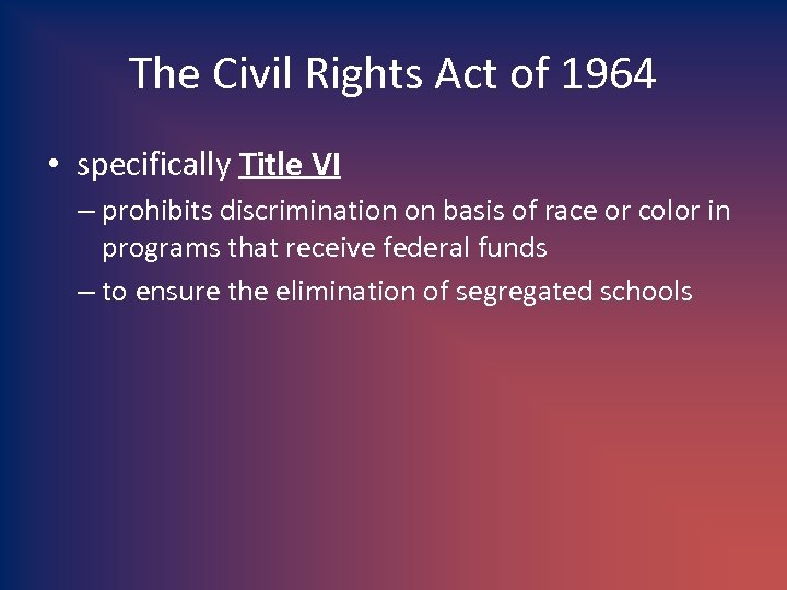 The Civil Rights Act of 1964 • specifically Title VI – prohibits discrimination on