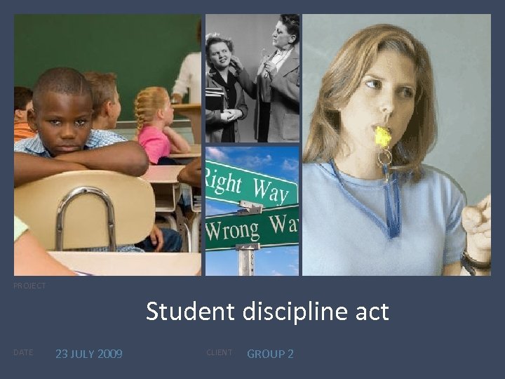 PROJECT Student discipline act DATE 23 JULY 2009 CLIENT GROUP 2 