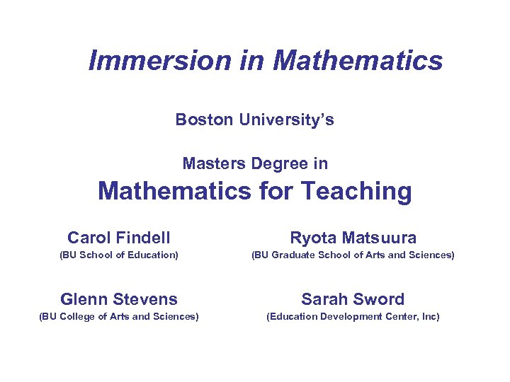Immersion in Mathematics Boston University’s Masters Degree in Mathematics for Teaching Carol Findell Ryota