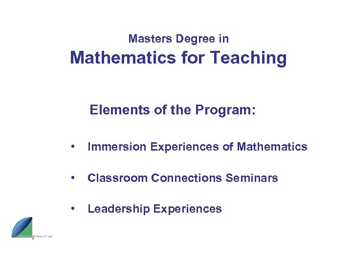 Masters Degree in Mathematics for Teaching Elements of the Program: • Immersion Experiences of