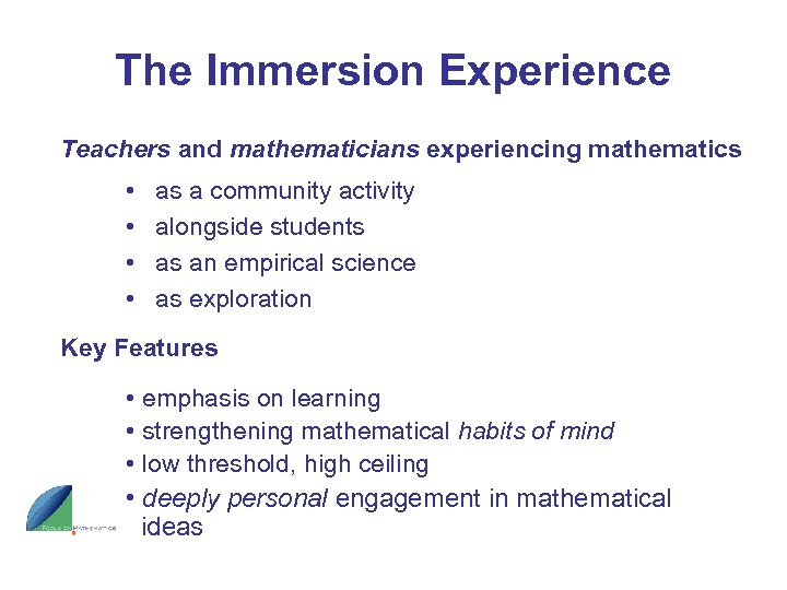 The Immersion Experience Teachers and mathematicians experiencing mathematics • • as a community activity