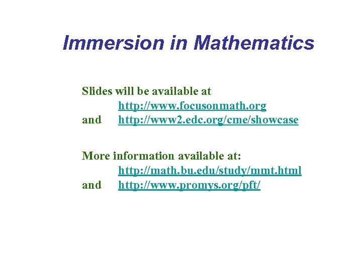 Immersion in Mathematics Slides will be available at http: //www. focusonmath. org and http: