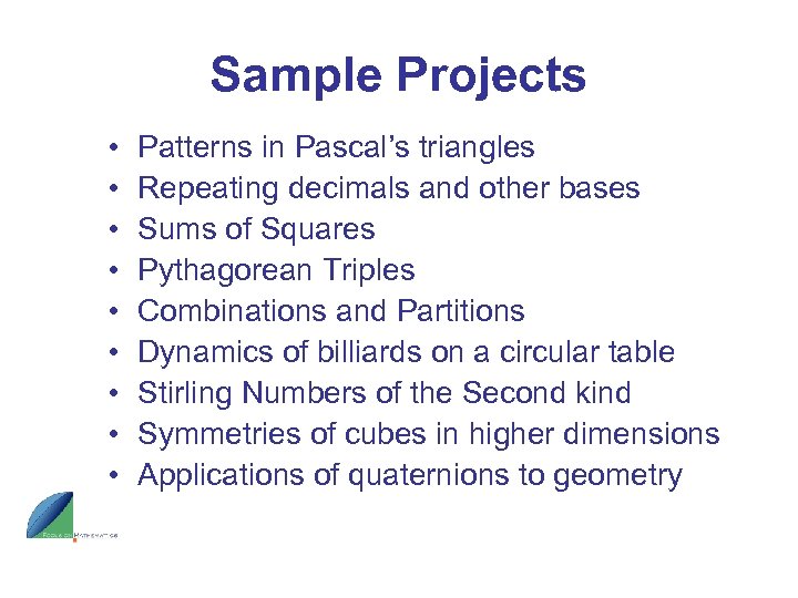 Sample Projects • • • Patterns in Pascal’s triangles Repeating decimals and other bases