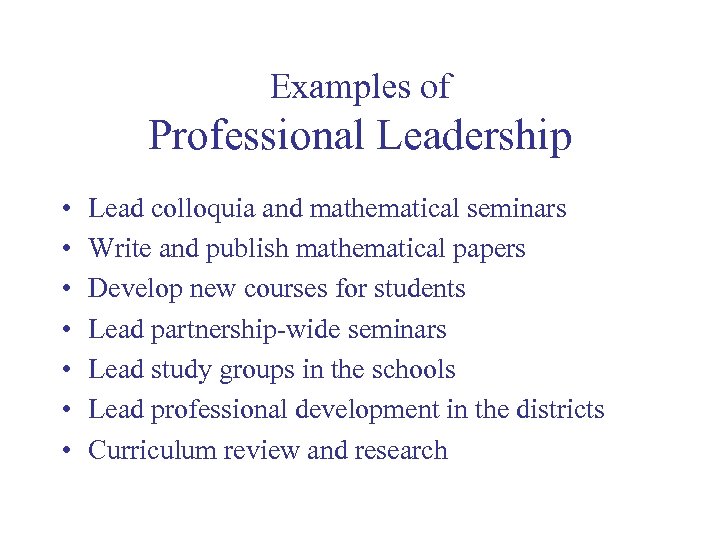 Examples of Professional Leadership • • Lead colloquia and mathematical seminars Write and publish
